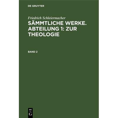 Sämmtliche Werke. Abteilung 1: Zur Theologie. Band 2, Gebundene Ausgabe von Jacob Frerichs, De Gruyter, 978-3-11-104445-3