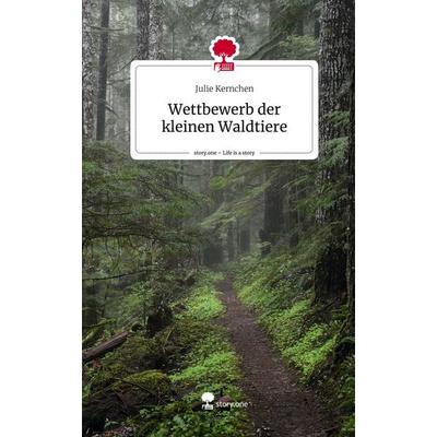 Wettbewerb der kleinen Waldtiere. Life is a Story - story.one, Gebundene Ausgabe von Julie Kernchen, Story.one publishing, 978-3-7108-5947-2