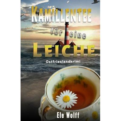 Ein Fall für Emely Petersen - Ostfrieslandkrimi / Kamillentee für eine Leiche, Taschenbuch von Ele Wolff, Epubli