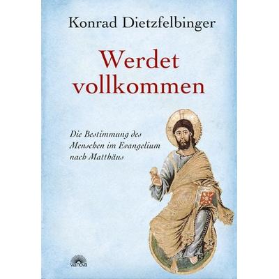 Werdet vollkommen, Gebundene Ausgabe von Konrad Dietzfelbinger, Via Nova Verlag, Petersberg, 978-3-86616-207-5