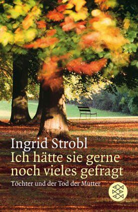 Ingrid Strobl - Ich hätte sie gerne noch vieles gefragt: Töchter und der Tod der Mutter - Preis vom 15.10.2026 23:06:25 h
