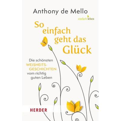 So einfach geht das Glück, Gebundene Ausgabe von Anthony de Mello, Herder, 978-3-451-10101-4