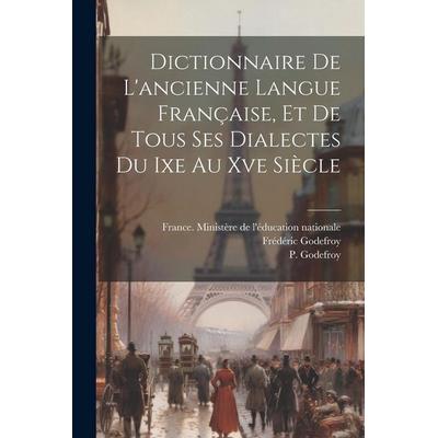 Dictionnaire De L'ancienne Langue Française, Et De Tous Ses Dialectes Du Ixe Au Xve Siècle, Taschenbuch von Frédéric Godefroy,P. Godefroy, Creative
