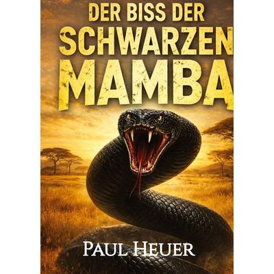 Heuer, P: Biss der Schwarzen Mamba, Gebundene Ausgabe von Paul Heuer, Tredition, 978-3-384-82311-3
