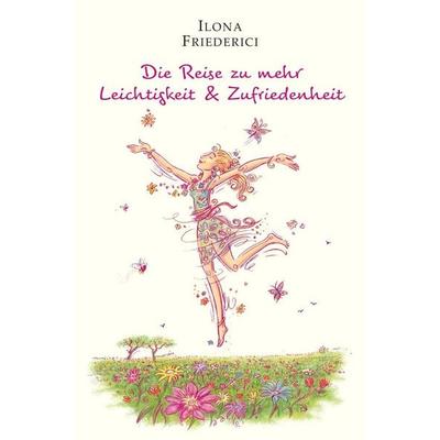 Die Reise zu mehr Leichtigkeit & Zufriedenheit, Taschenbuch von Ilona Friederici, Pro Business digital
