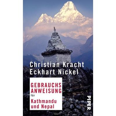 Gebrauchsanweisung für Kathmandu und Nepal, Taschenbuch von Christian Kracht,Eckhart Nickel, Piper Taschenbuch