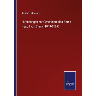 Forschungen zur Geschichte des Abtes Hugo I von Cluny (1049-1109), Taschenbuch von Richard Lehmann, Outlook, 978-3-375-01532-9