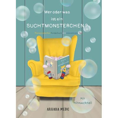 Wer oder was ist ein Suchtmonsterchen? - Therapeutisches Kinderbuch mit interaktivem Teil, Gebundene Ausgabe von Arijana Medic, Buchschmiede,