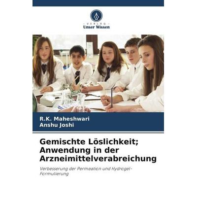 Gemischte Löslichkeit; Anwendung in der Arzneimittelverabreichung, Taschenbuch von R. K. Maheshwari,Anshu Joshi, Verlag Unser Wissen