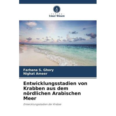Entwicklungsstadien von Krabben aus dem nördlichen Arabischen Meer, Taschenbuch von Farhana S. Ghory,Nighat Ameer, Verlag Unser Wissen,