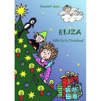 Eliza - Hilfe für's Christkind, Gebundene Ausgabe von Elisabeth Ginko, Tredition, 978-3-384-01766-6