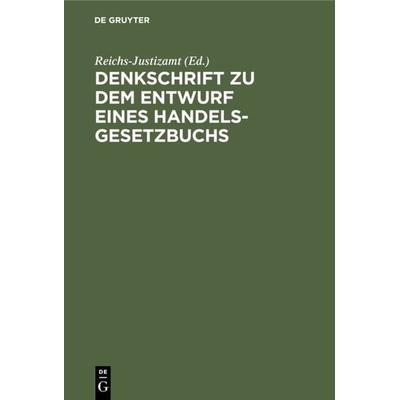 Denkschrift zu dem Entwurf eines Handelsgesetzbuchs, Gebundene Ausgabe von , De Gruyter, 978-3-11-237795-6