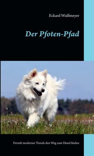 Wulfmeyer, Herr Eckard - Der Pfoten-Pfad: Fernab moderner Trends den Weg zum Hund finden - Preis vom 18.10.2026 19:22:15 h