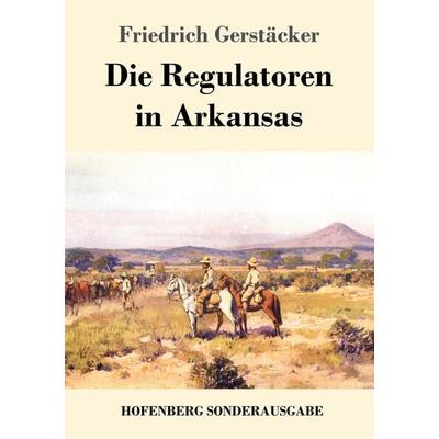 Die Regulatoren in Arkansas, Taschenbuch von Friedrich Gerstäcker, Hofenberg, 978-3-7437-2051-0