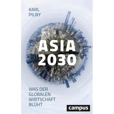 Asia 2030, Gebundene Ausgabe von Karl H. Pilny, Campus