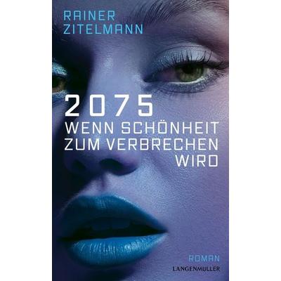 2075 Wenn Schönheit zum Verbrechen wird, Gebundene Ausgabe von Rainer Zitelmann, Langen-Müller