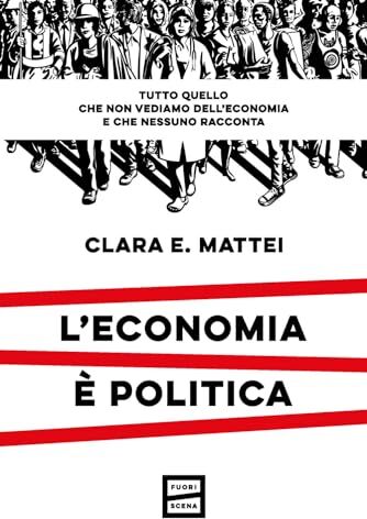 Mattei, Clara E. - L'economia è politica. Tutto quello che non vediamo dell'economia e nessuno racconta - Preis vom 14.10.2026 23:07:16 h