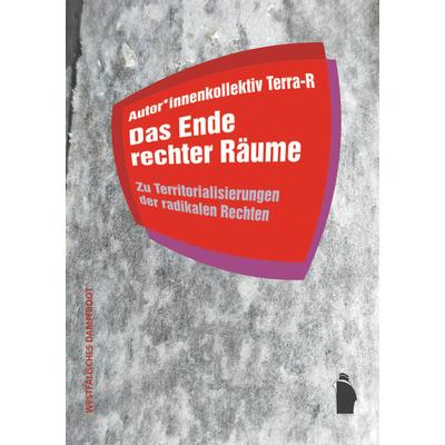 Das Ende rechter Räume, Taschenbuch von Autor*innenkollektiv Terra-R, Westfälisches Dampfboot, 978-3-89691-137-7