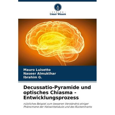 Decussatio-Pyramide und optisches Chiasma - Entwicklungsprozess, Taschenbuch von Mauro Luisetto,Naseer Almukthar,Ibrahim G., Verlag Unser Wissen,