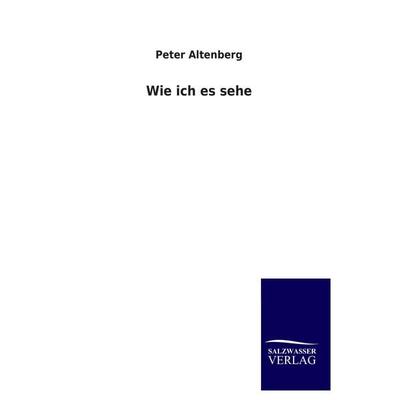 Wie ich es sehe, Taschenbuch von Peter Altenberg, Salzwasser, 978-3-8460-3561-0