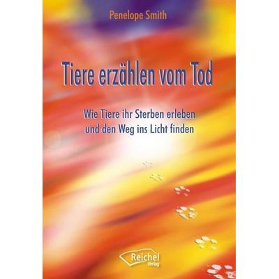Tiere erzählen vom Tod, Gebundene Ausgabe von Penelope Smith, Reichel Verlag, 978-3-926388-76-6