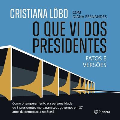 O que vi dos presidentes - Cristiana Lôbo,Diana Fernandes, Audio, 9788542228212