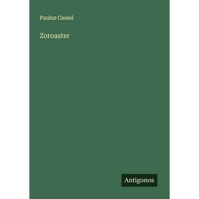 Zoroaster, Taschenbuch von Paulus Cassel, Antigonos Verlag, 978-3-563-91875-3