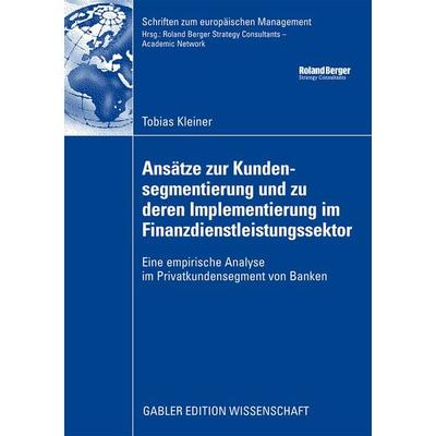 Ansätze zur Kundensegmentierung und zu deren Implementierung im Finanzdienstleistungssektor, Taschenbuch von Tobias Kleiner, Betriebswirtschaftlicher