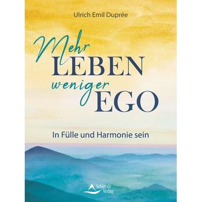 Mehr Leben – weniger Ego, Taschenbuch von Ulrich Emil Duprée, Schirner, 978-3-8434-1567-5