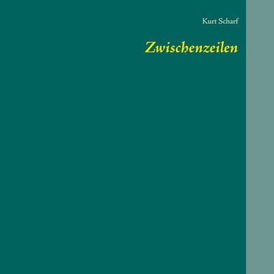 Zwischenzeilen, Taschenbuch von Kurt Scharf, BoD – Books on Demand, 978-3-7519-8532-1