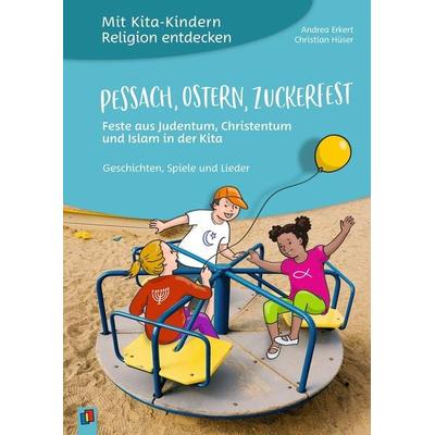 Pessach, Ostern, Zuckerfest – Feste aus Judentum, Christentum und Islam in der Kita, Taschenbuch von Andrea Erkert,Christian Hüser, Verlag an der