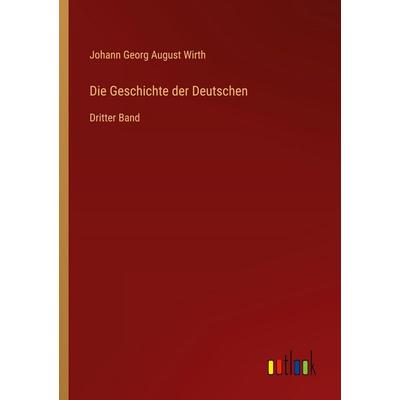 Die Geschichte der Deutschen, Taschenbuch von Johann Georg August Wirth, Outlook, 978-3-368-56217-5