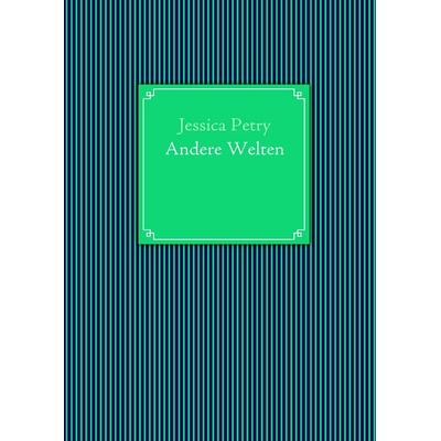 Andere Welten, Taschenbuch von Jessica Petry, BoD – Books on Demand, 978-3-8391-8045-7