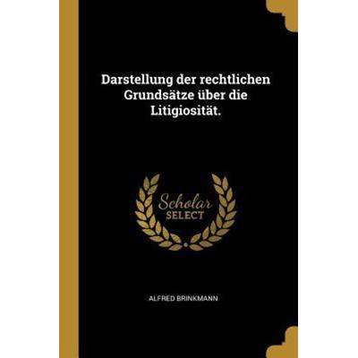 Darstellung Der Rechtlichen Grundsätze Über Die Litigiosität., Taschenbuch von Alfred Brinkmann, Creative Media Partners, LLC, 978-0-341-07015-3