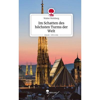 Im Schatten des höchsten Turms der Welt. Life is a Story - story.one, Gebundene Ausgabe von Walter Weinberg, Storylution, 978-3-7115-6163-3