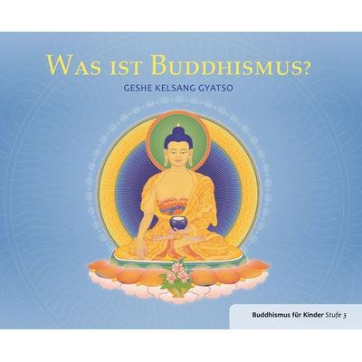 Was ist Buddhismus, Gebundene Ausgabe von Gyatso Geshe Kelsang, Tharpa Verlag Deutschland, 978-3-908543-57-2