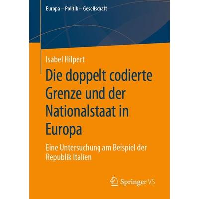 Die doppelt codierte Grenze und der Nationalstaat in Europa, Taschenbuch von Isabel Hilpert, Springer Fachmedien Wiesbaden GmbH, 978-3-658-29743-5