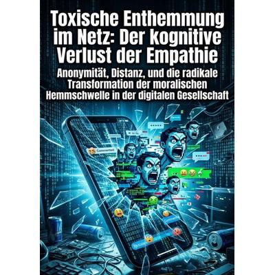 Toxische Enthemmung im Netz: Der kognitive Verlust der Empathie, Taschenbuch von Dominik Schmitt, Epubli, 978-3-565-34324-9