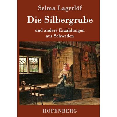 Die Silbergrube, Gebundene Ausgabe von Selma Lagerlöf, Hofenberg, 978-3-8430-9318-7