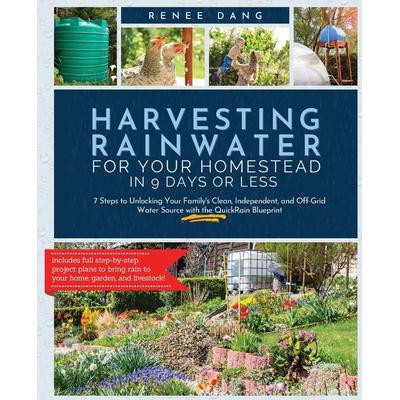 Harvesting Rainwater for Your Homestead in 9 Days or Less, Taschenbuch von Renee Dang, Sunshine Daisy Publishing