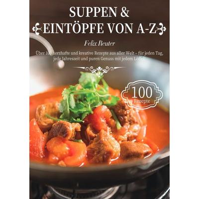 Suppen & Eintöpfe von A–Z, Taschenbuch von Felix Reuter, Epubli, 978-3-565-11649-2