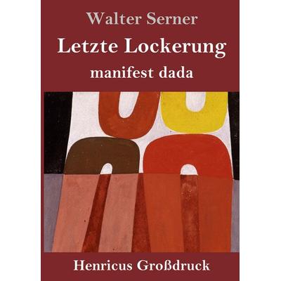 Letzte Lockerung (Großdruck), Gebundene Ausgabe von Walter Serner, BoD - Books on Demand, 978-3-8478-4375-7