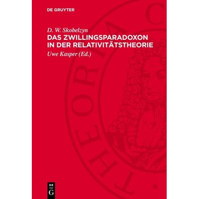 Das Zwillingsparadoxon in der Relativitätstheorie, Gebundene Ausgabe von D. W. Skobelzyn, De Gruyter, 978-3-11-276738-2