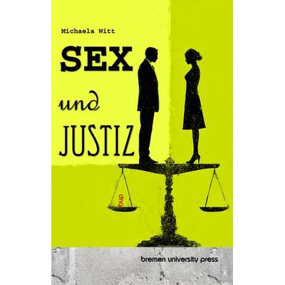 Sex und Justiz, Taschenbuch von Michaela Witt, Bremen University Press, 978-3-691-73371-6