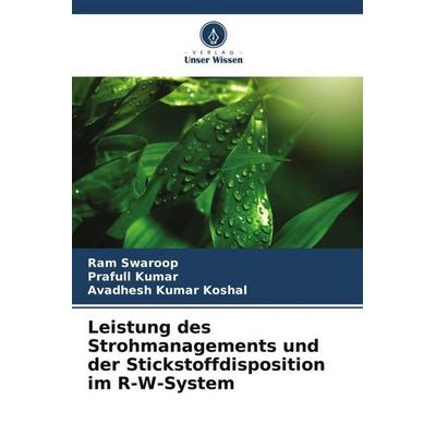 Leistung des Strohmanagements und der Stickstoffdisposition im R-W-System, Taschenbuch von Ram Swaroop,Prafull Kumar,Avadhesh Kumar Koshal, Verlag