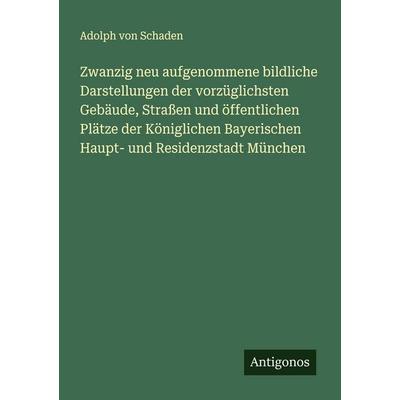 Zwanzig neu aufgenommene bildliche Darstellungen der vorzüglichsten Gebäude, Straßen und öffentlichen Plätze der Königlichen Bayerischen Haupt- und