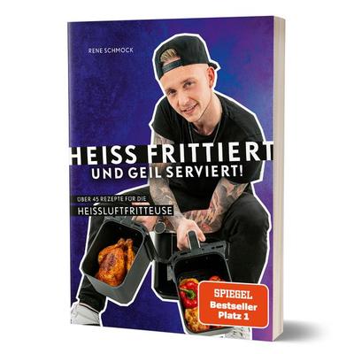 Heiß frittiert und geil serviert!, Gebundene Ausgabe von Reneschmock,Rene Schmock, Community Editions, 978-3-96096-396-7