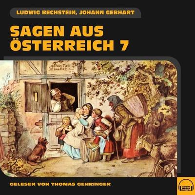 Sagen aus Österreich 7 - Johann Gebhart,Ludwig Bechstein, Audio, 9783991583721