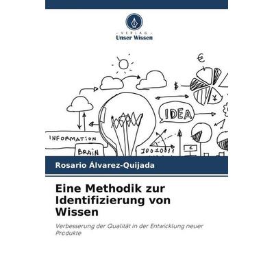 Eine Methodik zur Identifizierung von Wissen, Taschenbuch von Rosario Álvarez-Quijada, Verlag Unser Wissen, 978-620-6-45440-3