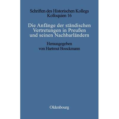 Die Anfänge der ständischen Vertretungen in Preußen und seinen Nachbarländern, Gebundene Ausgabe von , De Gruyter Oldenbourg, 978-3-486-55840-1